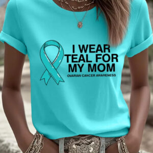 Women's Ovarian Cancer I Wear Teal For My T-Shirt Survivor Support Tee Best Gift Ideas - Gypsysystersgift