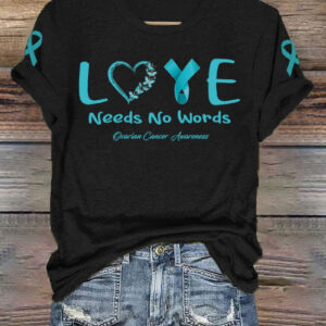Women's Ovarian Cancer Love Needs No Words T-Shirt Cancer Support Clothes Great Gifts - Gypsysystersgift